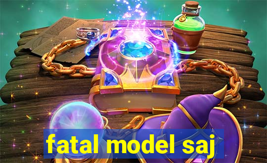 fatal model saj
